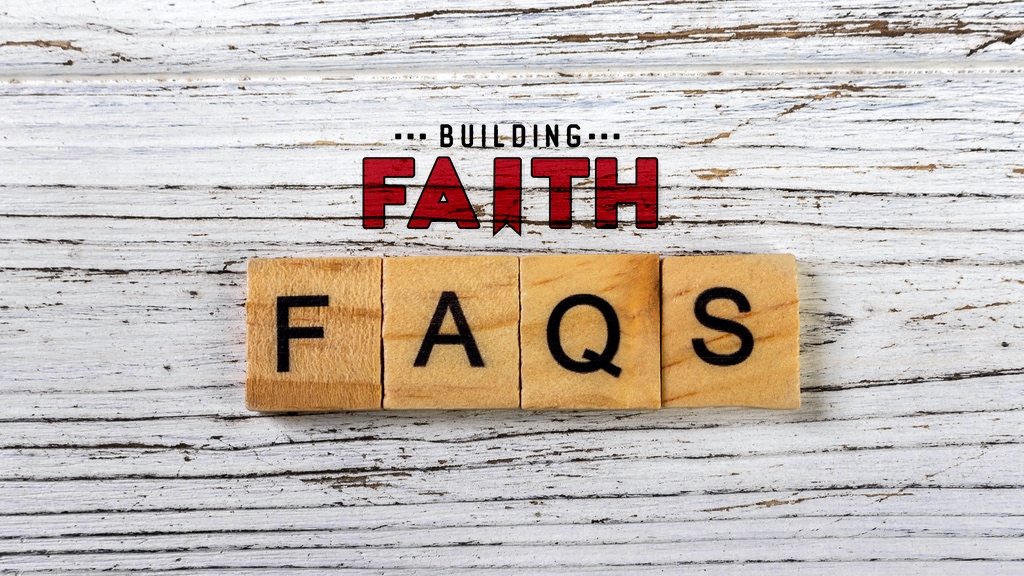 Building Faith FAQs