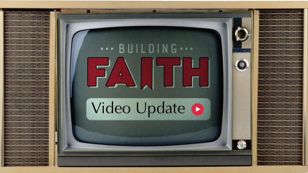 Building Faith Video Update